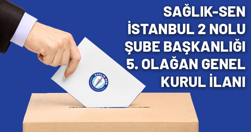 Sağlık-Sen İstanbul 2 Nolu Şube Başkanlığı 5. Olağan Genel Kurul İlanı